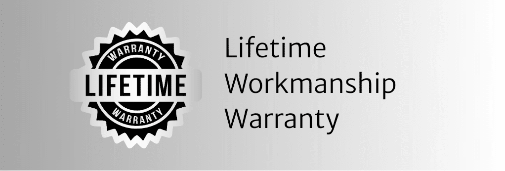 LifeTime Workmanship Warranty