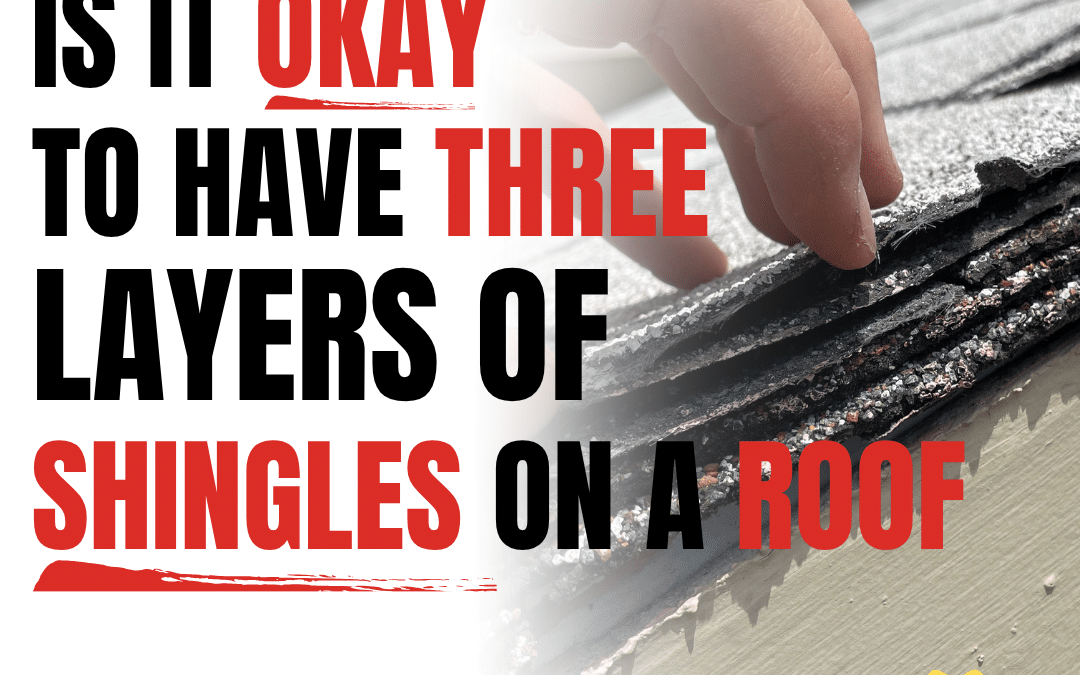 Is It Okay to Have Three Layers of Shingles on a Roof?